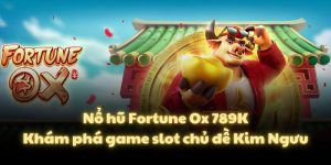 Nổ hũ Fortune Ox 789K – Khám phá game slot chủ đề Kim Ngưu