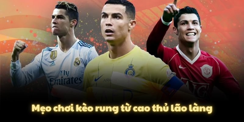 Mẹo chơi kèo rung từ cao thủ lão làng