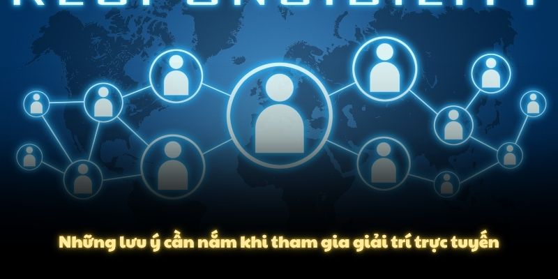 Những lưu ý cần nắm khi tham gia giải trí trực tuyến