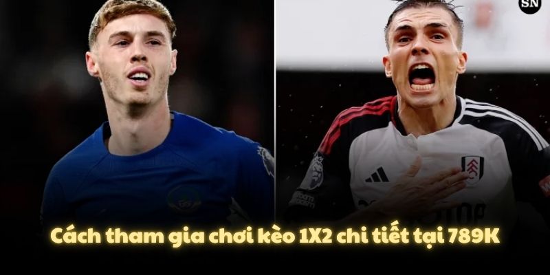 Cách tham gia chơi kèo 1X2 chi tiết tại 789K